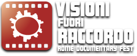 Visioni Fuori Raccordo - Il festival di Roma dedicato al cinema documentario - 10° edizione 2017